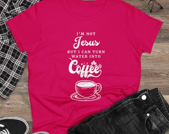 I'm Not Jesus But I Can Turn Water Into Coffee Women's Funny Quote Midweight Cotton Tee