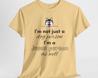 I'm Not Just A Dog Person I'm A Jesus Person As Well Funny Christian Quote Unisex Heavy Cotton T-shirt