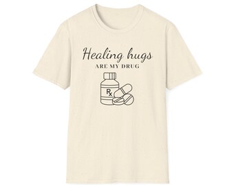 Healing Hugs Are My Drug Funny Motivational Christian Quote Unisex Softstyle T-Shirt