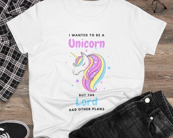 I Wanted To Be A Unicorn But The Lord Had Other Plans Funny Christian Cute Quote Women's Midweight Cotton T-shirt