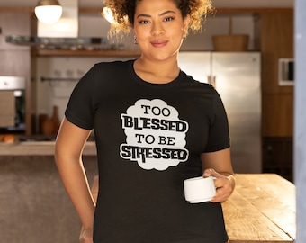 Too Blessed To Be Stressed Funny Quote Christian Unisex Softstyle T-Shirt