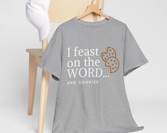 I Feast On The Word And Cookies Funny Christian Quote Unisex Heavy Cotton T-shirt