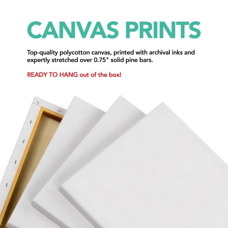 May include: Canvas prints featuring white polycotton canvas stretched over 0.75 inch solid pine bars. The text reads: CANVAS PRINTS, Top-quality polycotton canvas, printed with archival inks and expertly stretched over 0.75" solid pine bars. READY TO HANG out of the box!