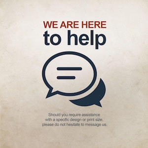 The image is a sign that says "WE ARE HERE to help" with a simple icon of two speech bubbles. It also includes a message that advises not to hesitate to message the company for assistance with a specific design or print size.