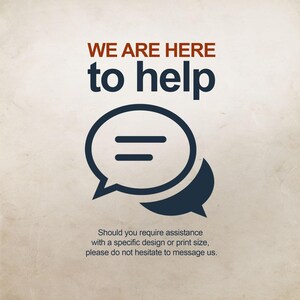 The image is a sign that says "WE ARE HERE to help" with a simple icon of two speech bubbles. It also includes a message that advises not to hesitate to message the company for assistance with a specific design or print size.