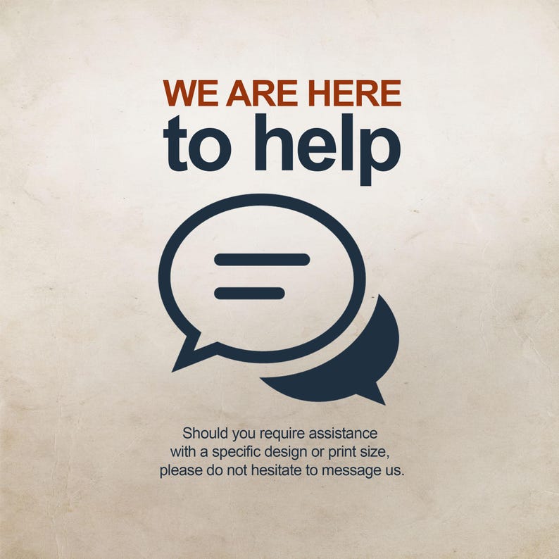 The image is a sign that says "WE ARE HERE to help" with a simple icon of two speech bubbles. It also includes a message that advises not to hesitate to message the company for assistance with a specific design or print size.