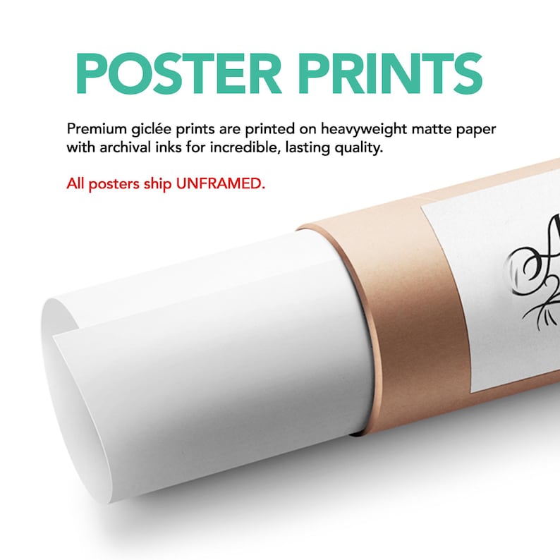 May include: A rolled white poster print secured with a metallic copper-colored band. The text POSTER PRINTS appears in teal, followed by black text stating: Premium gicl&eacute;e prints are printed on heavyweight matte paper with archival inks.