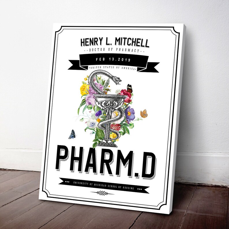 May include: A white canvas print with black text that reads "HENRY L. MITCHELL --DOCTOR OF PHARMACY-- FEB 13.2019 PHARM.D UNIVERSITY OF MICHIGAN SCHOOL OF NURSING" and a black and white illustration of a snake wrapped around a cup with flowers.