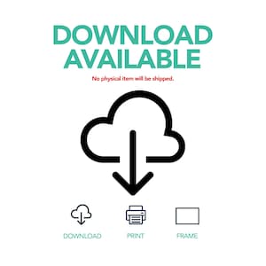 May include: A digital graphic featuring the text DOWNLOAD AVAILABLE in teal, followed by the red text No physical item will be shipped. Below is a black cloud icon with a downward arrow, and three small icons for download, print, and frame.