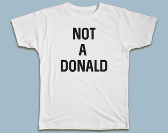 Not A Donald T-shirt #nastywoman #Don'tBeADonald #notadonald