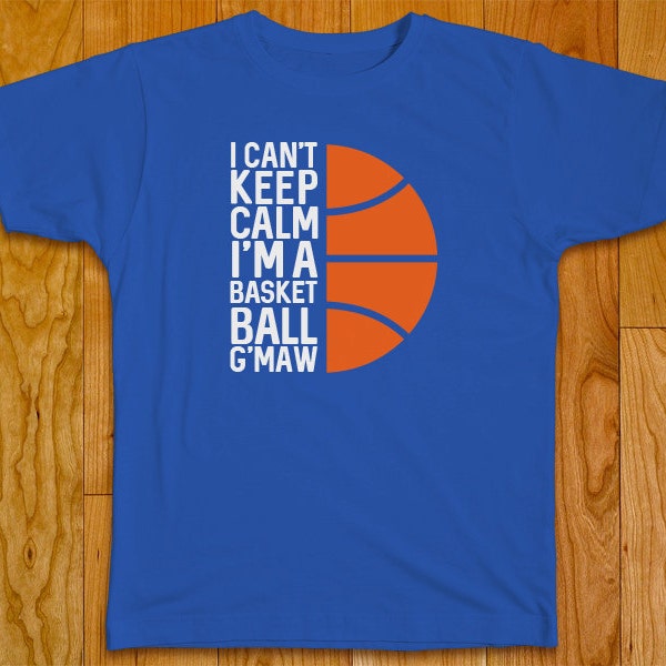 I Can't Keep Calm I'm A Basketball G-Maw - Customize with the name of your choice Nana, Granny, Gram, Gran, Maw Maw, MeMaw, Nona, Yaya, etc.