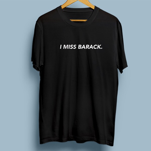 I miss Barack T-shirt, Obama Shirt, Obama Quotes Shirt, Political Shirt, We Miss You Obama, Owl Hollow Schoolhouse