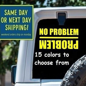 FUNNY Problem NO PROBLEM Truck S U V Sticker Decal Car Window MacBook iPad Laptop Water Bottle 6 Year Rated Exterior Indoor Vinyl