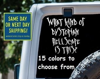 What Kind of DYSTOPIAN HELLSCAPE is This? Sticker Decal Car Window MacBook Laptop Tablet iPad Water Bottle Gift 6 Year Exterior Rated Vinyl