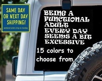 Fun BEING a FUNCTIONAL ADULT Every Day Seems a bit Excessive Sticker Decal Car Window MacBook iPad Laptop Tablet 6 Year Rated Exterior Vinyl