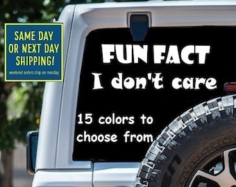 Funny FUN FACT I DON'T Care Sticker Decal Car Window MacBook iPad Laptop Water Bottle Tablet Wall 6 Year Rated Exterior Indoor Vinyl