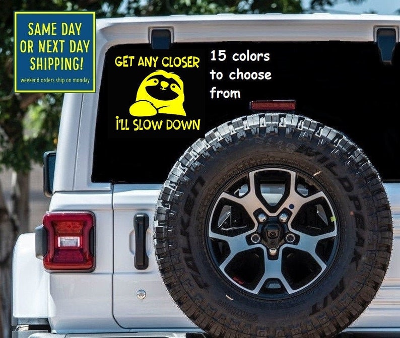 Get any Closer I/'ll Slow down sloth window sticker Slow down sloth Car decal sticker Slow down Sloth Gift Back off window car sticker decal