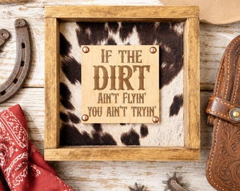 If the Dirt Ain’t Flyin’, You Ain’t Tryin’ | Western Farmhouse Sign | Cowboy Decor | Rodeo Wall Art | Rustic Ranch Style | 9.5x 9.5"