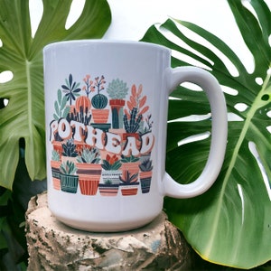 Pothead Mug | Funny Plant Saying Mug | Succulent Mug | 15 0z Mug | Plant Mug Gift