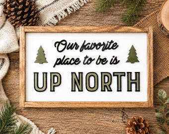 Our Favorite Place to Be Is Up North Sign | Rustic Cabin Decor | Lake House Wall Art | Northern Woods Sign | Cottage Decor| 19.5" x 11.5"