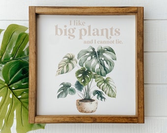 I Like Big Plants And I Cannot Lie | Monstera Leaf Sign | Plant Lovers Sign | 13.5" x 13.5"