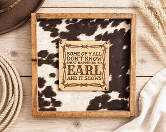 Some of Y’all Don’t Know What Happened to Earl and It Shows | Funny Western Ranch Sign | Rustic Farmhouse Humor | 14" x 14"