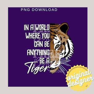 Be a Tiger PNG Digital Download LSU Tigers PNG; Tiger T-shirt Design