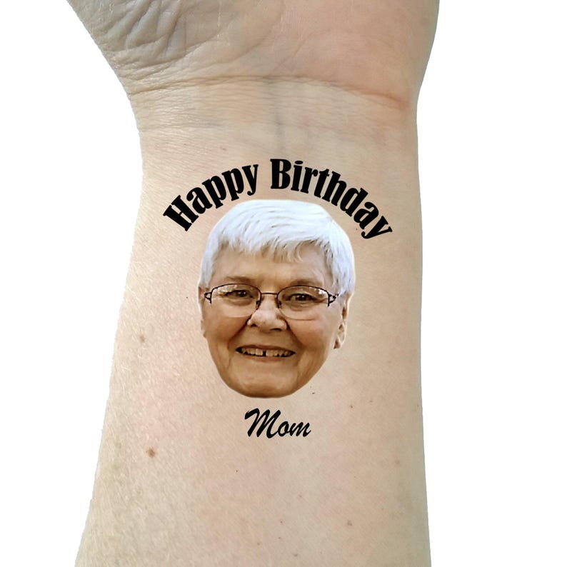 May include: A temporary tattoo with a photo of a woman and the text "Happy Birthday Mom".
