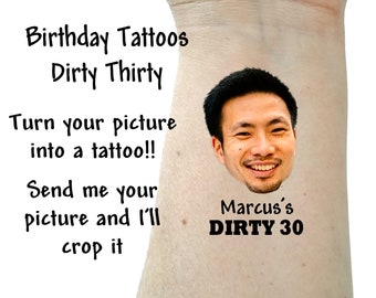 May include: A temporary tattoo with a person's face and the text "Marcus's DIRTY 30". The image is a mock-up of a personalized birthday tattoo.