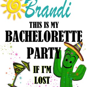 May include: A white background with a yellow sun, turquoise text that says "I'm Brandi", black text that says "This is my Bachelorette Party", a green cactus wearing a sombrero, a martini glass with a green drink, and black text that says "If I'm lost buy me a tequila!"