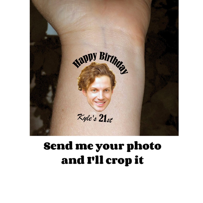 May include: A temporary tattoo with a photo of a person's face and the text "Happy Birthday Kyle's 21st".