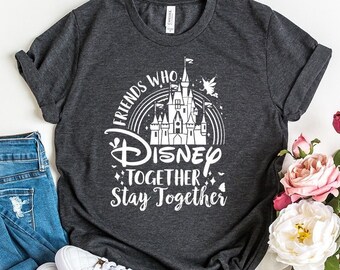 Friends Who Disney Together Stay Together Shirt, Best Friends Shirts, Disney Girls Trip Shirts, Group Shirts, Disney Friends Shirts,