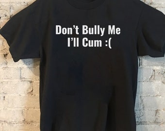 Don't Bully Me I'll Come Shirt - Etsy Australia