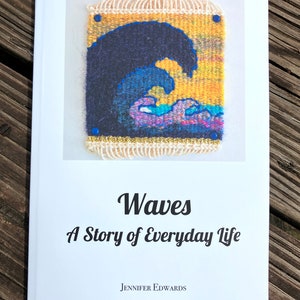 Waves: A Story of Everyday Life. A book about the making of 13 tapestries dealing with the emotions surrounding a loved one&#39;s Alzheimer&#39;s.
