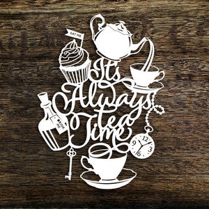 Kommerzielle Nutzung Papierschnitt Vorlage &#39;Es ist immer Teezeit&#39; Alice im Wunderland inspiriert PDF JPEG SVG Datei für Silhouette Cameo oder Cricut