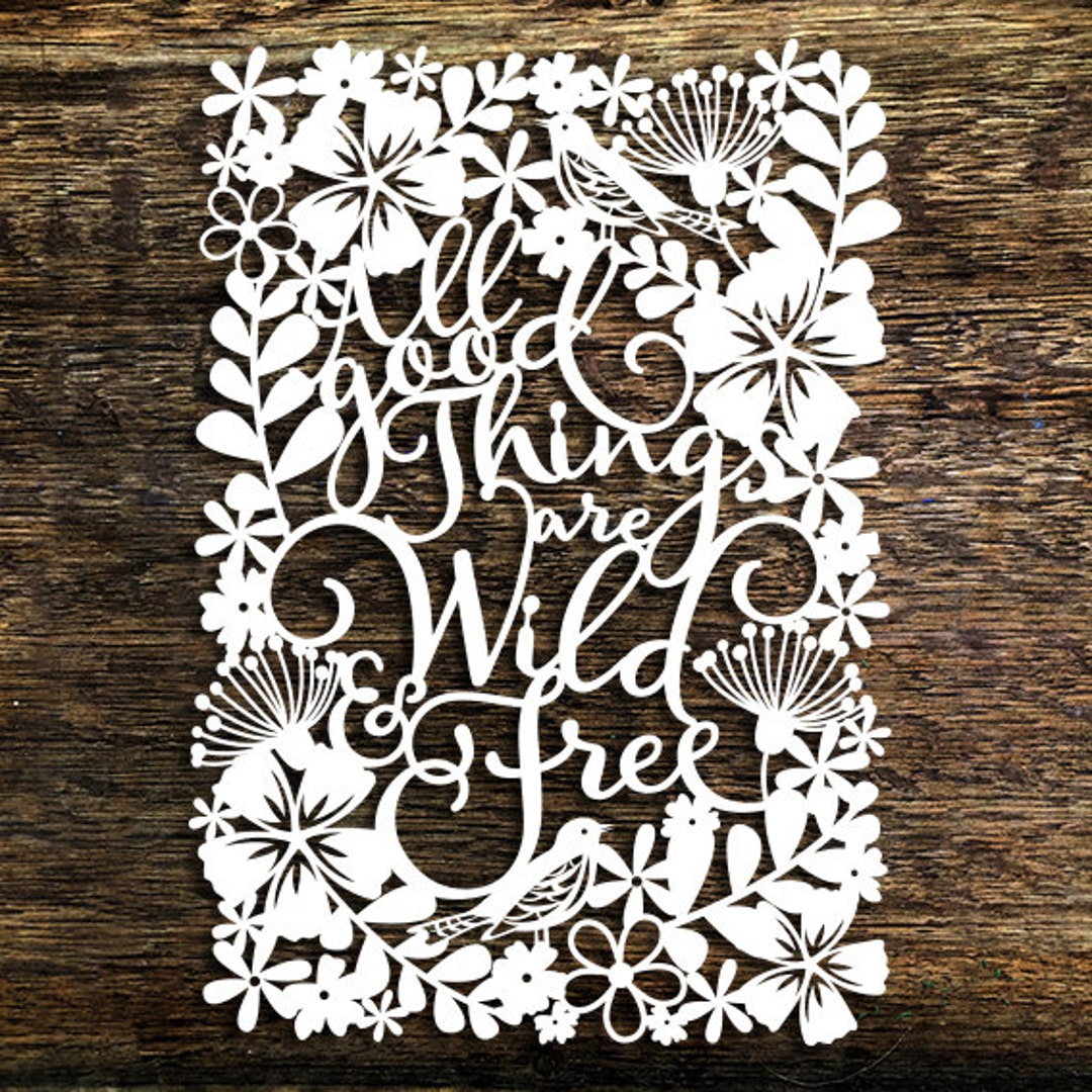 commercial-use-papercut-template-all-good-things-are-wild-and-free-floral-wall-art-pdf-jpeg-for-handcut-svg-for-cutting-machines-etsy