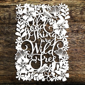 Commercial Use Papercut Template All good things are wild and free' Floral Wall Art PDF JPEG for handcut & SVG for Cutting Machines