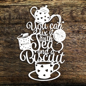 Commercial Use Papercut Template &#39;You can fix it with tea and a biscuit&#39; Tea lovers Kitchen Wall Art PDF JPEG SVG for Cutting Machines