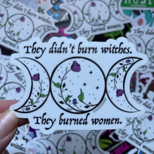 They Didn’t Burn Witches Matte Waterproof Sticker, They Burned Women Sticker, Feminism Gift