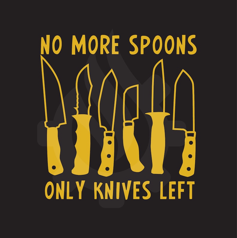 No Spoons Vinyl Decal Only Knives Left Decal Spoon Life Etsy