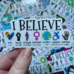 I Believe Waterproof Glossy Sticker, LGBTQ, Black Lives Matter, Feminism, Science, Disabled, Kindness Sticker, Human Gift
