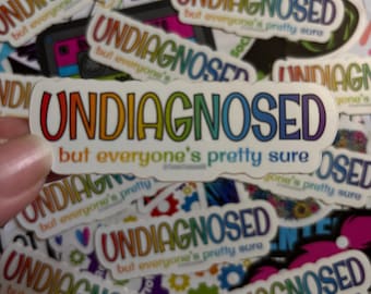 Undiagnosed but Everyone’s Pretty Sure Waterproof Glossy Sticker
