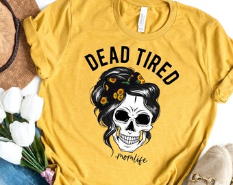 Tired Mom Unique Graphic Tee Shirt Funny Dead Tired Mom Shirt