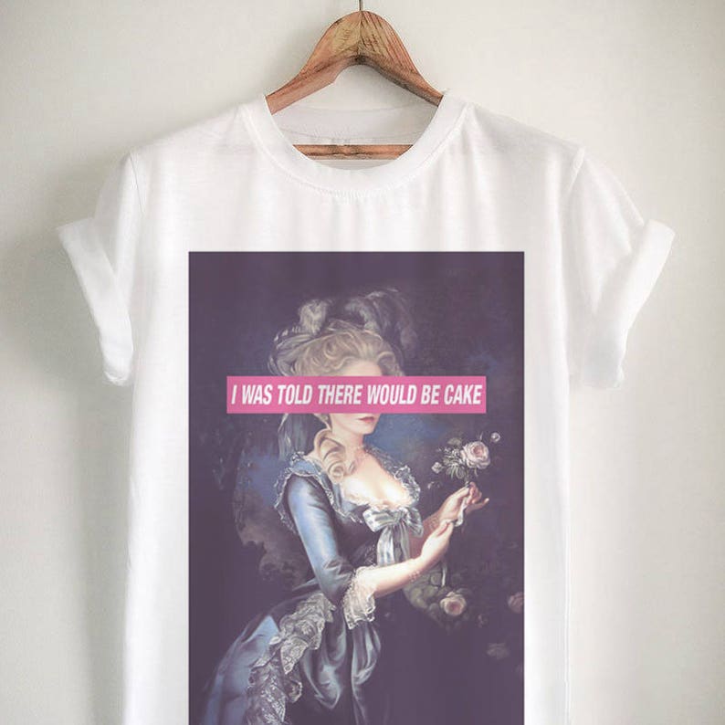 I was told there would be cake let them eat cake Marie Antoinette shirt, shirts for women, shirts with sayings, birthday shirt image 2