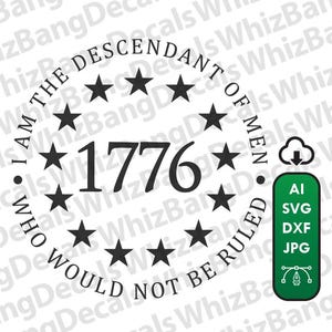 May include: A black and white graphic design of a circle with the text "I am the descendant of men who would not be ruled" and "1776" in the centre. There are 13 stars around the circle.
