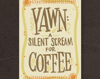 Yawn-A Silent Scream for Coffee Print