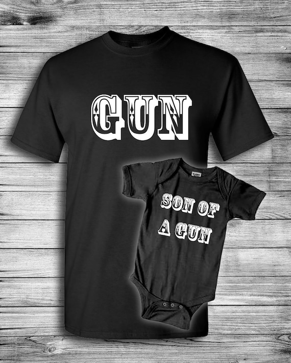 Gun Son Of A Gun Matching Father Son T-shirt Set New Baby | Etsy
