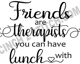 Friends are Therapists you can have lunch with Cutting Files (SVG & PNG)