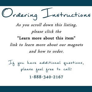 May include: White rectangular sign with dark teal border. The sign reads "Ordering Instructions" in cursive. The text below instructs the viewer to click a link to learn more about magnets and how to order. A phone number is also provided.