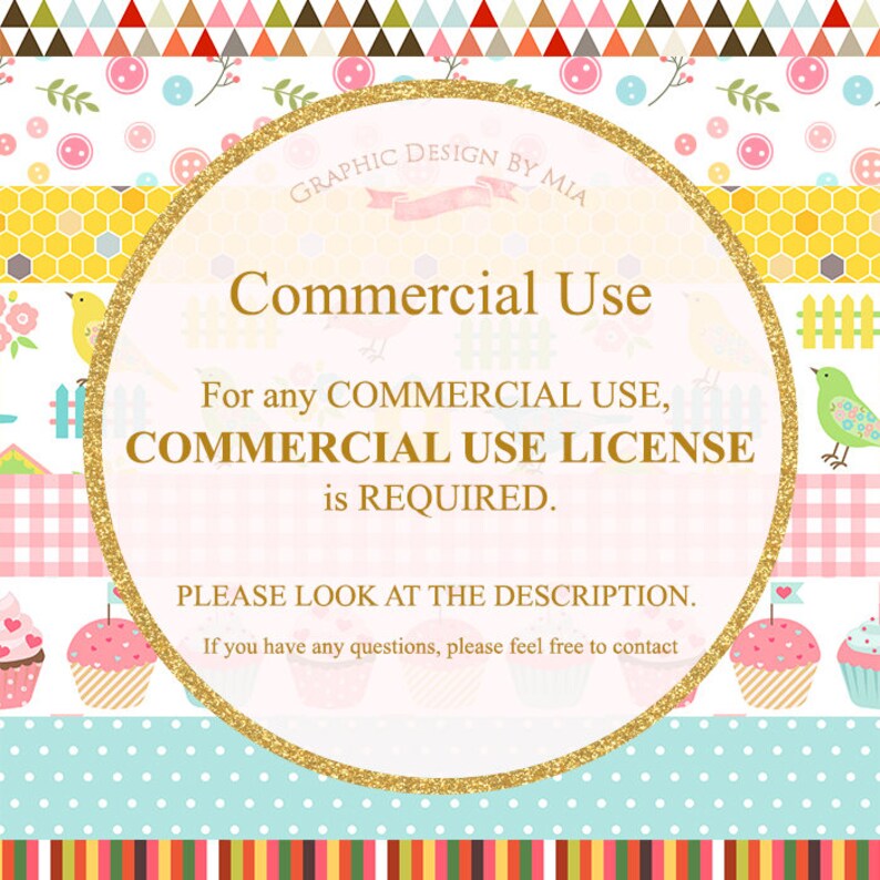 May include: A gold circle with a white background and black text that reads "GRAPHIC DESIGN BY MIA" at the top, "Commercial Use" in a larger font, and "For any COMMERCIAL USE, COMMERCIAL USE LICENSE is REQUIRED. PLEASE LOOK AT THE DESCRIPTION. If you have any questions, please feel free to contact" in a smaller font. The circle is on a background of colorful patterns.